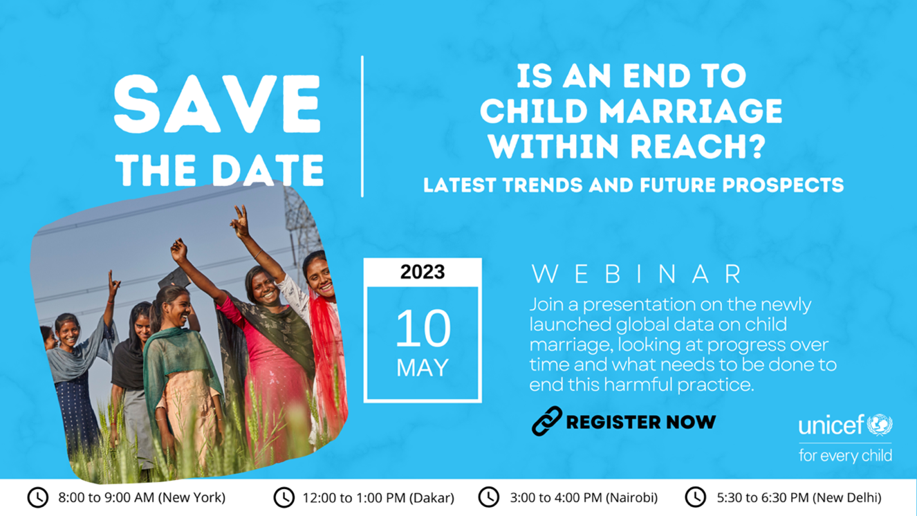 New global estimates on child marriage Is an End to Child Marriage within Reach? Latest trends and future prospects