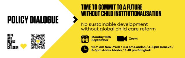 Policy Dialogue: ‘No Sustainable Development Without Global Child Care Reform: Time to Act for a Future Without Child Institutionalisation’