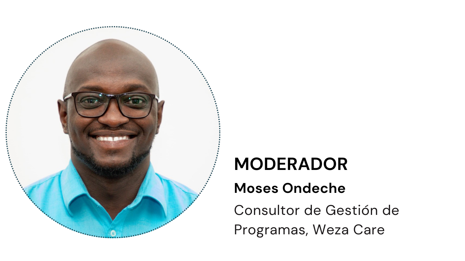 El señor Moses Ondeche, Consultor de Gestión de Programas para Weza Care, será el moderador del webinario.