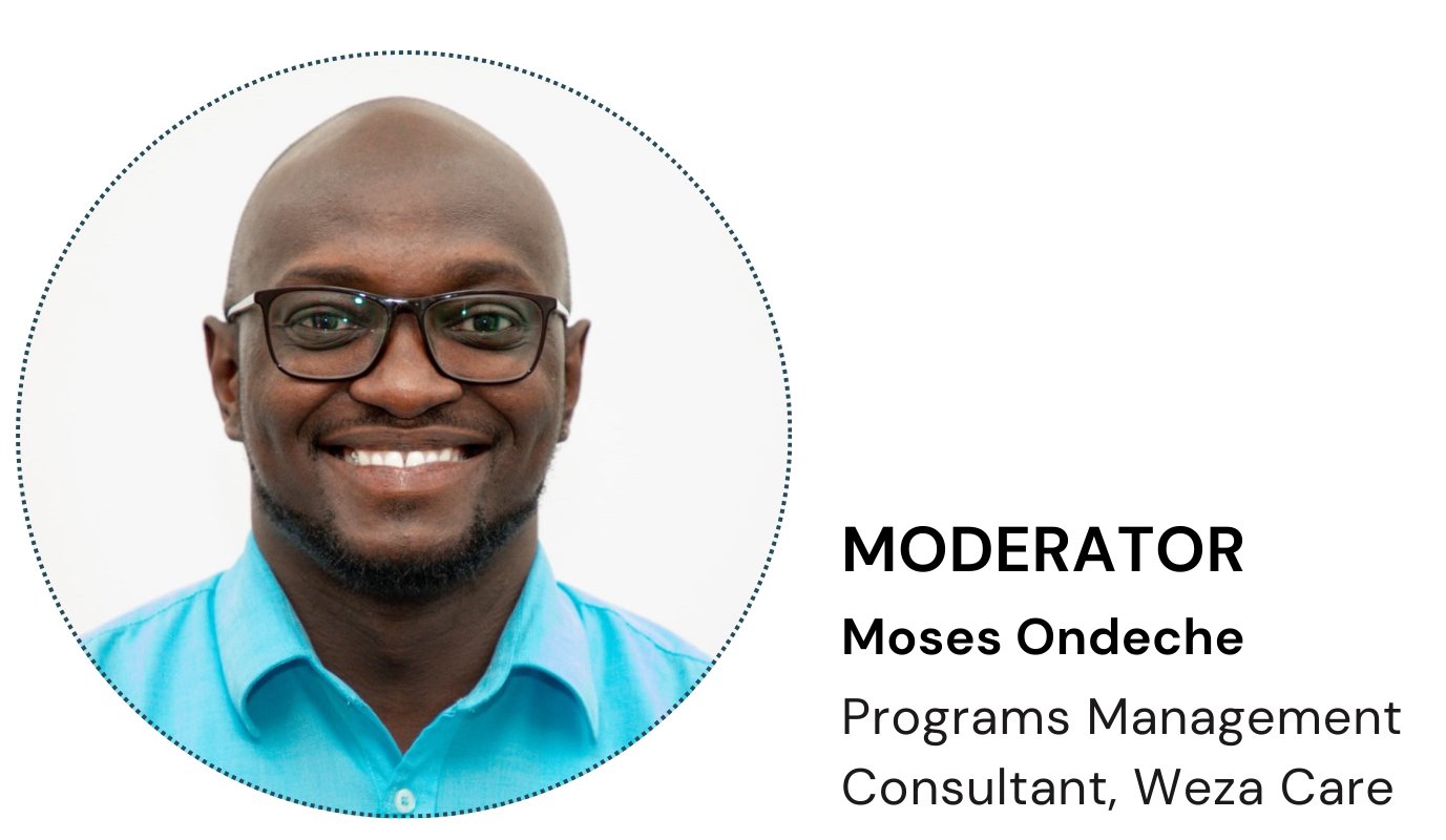 The webinar will be moderated by Moses Ondeche, Programs Management Consultant at Weza Care