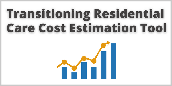 Transitioning Residential Care Cost Estimation Tool