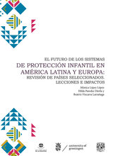 El futuro de los sistemas de protección infantil en América Latina y Europa: Revisión de países seleccionados. Lecciones e impactos
